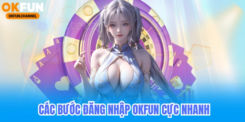 Các bước đăng nhập okfun nhanh chóng nhất